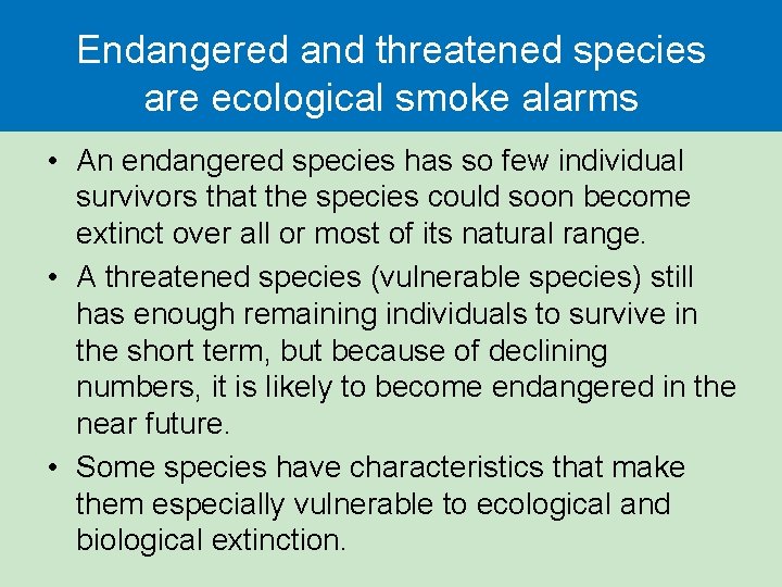 Endangered and threatened species are ecological smoke alarms • An endangered species has so