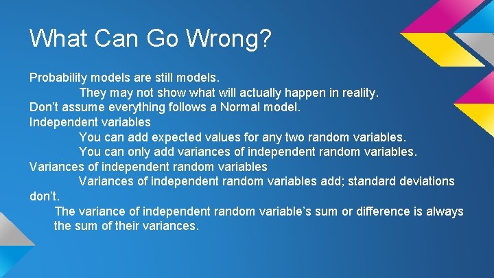 What Can Go Wrong? Probability models are still models. They may not show what