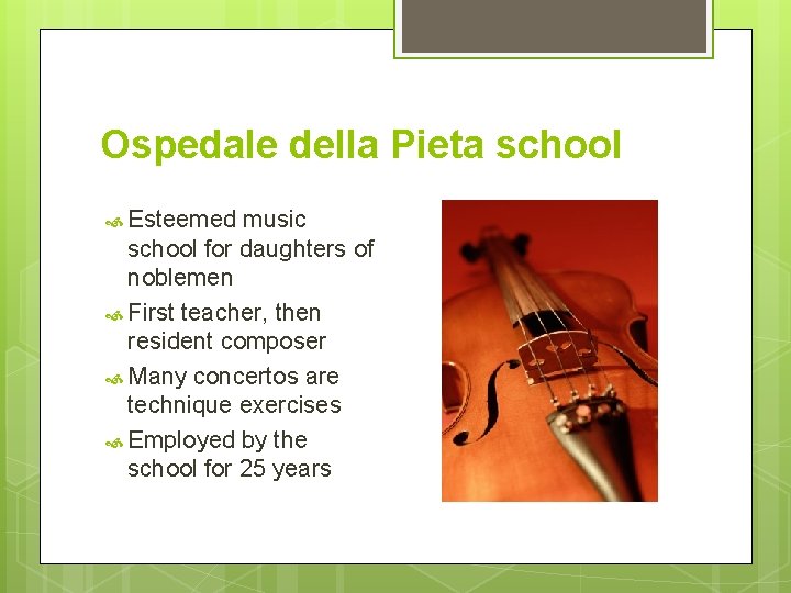 Ospedale della Pieta school Esteemed music school for daughters of noblemen First teacher, then