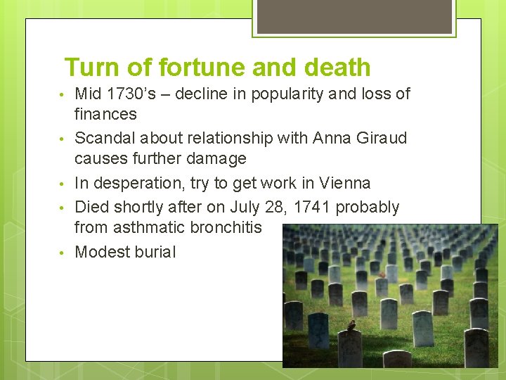 Turn of fortune and death • • • Mid 1730’s – decline in popularity