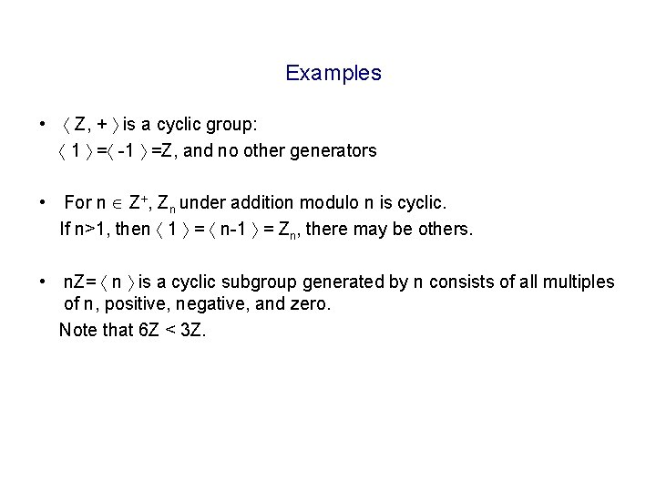 Examples • Z, + is a cyclic group: 1 = -1 =Z, and no