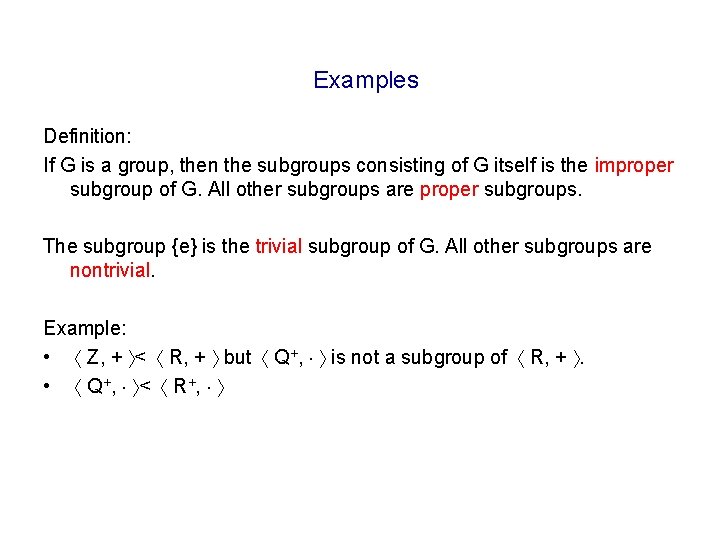 Examples Definition: If G is a group, then the subgroups consisting of G itself