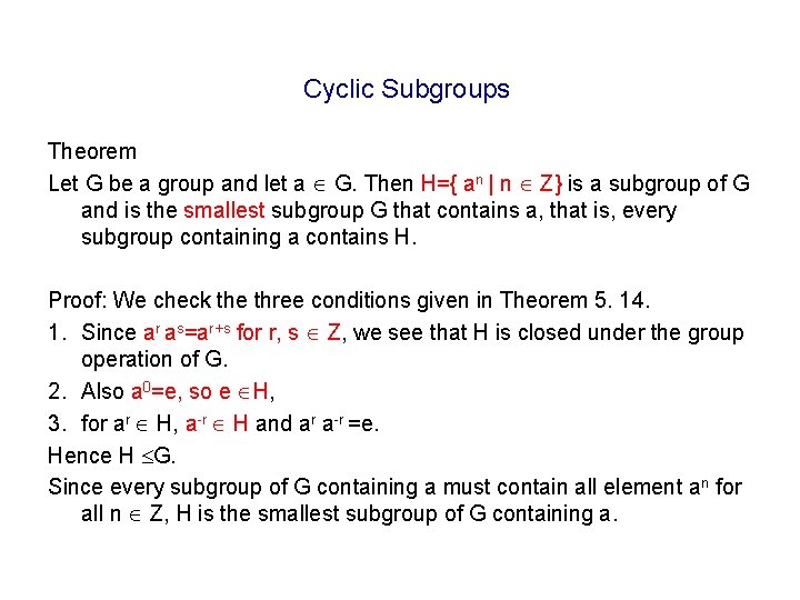 Cyclic Subgroups Theorem Let G be a group and let a G. Then H={