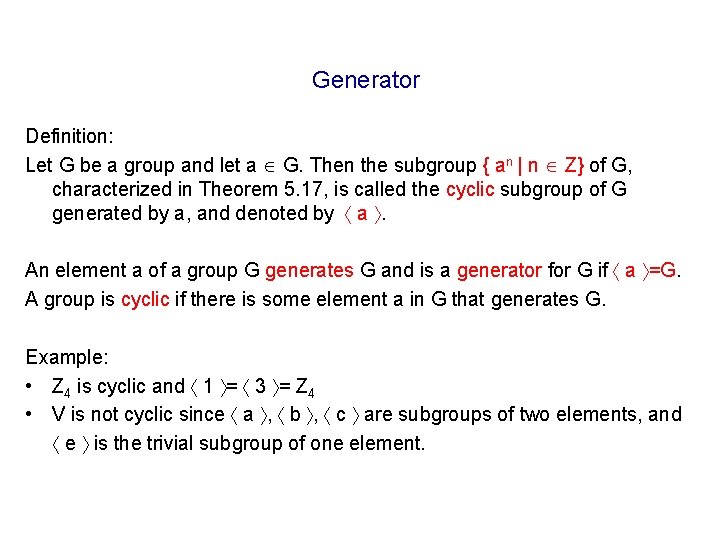 Generator Definition: Let G be a group and let a G. Then the subgroup