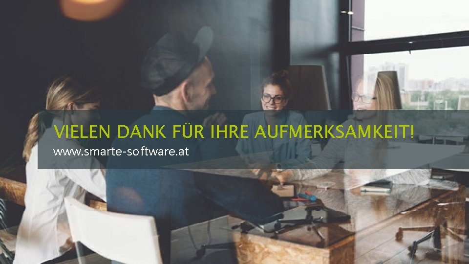 VIELEN DANK FÜR IHRE AUFMERKSAMKEIT! www. smarte-software. at 