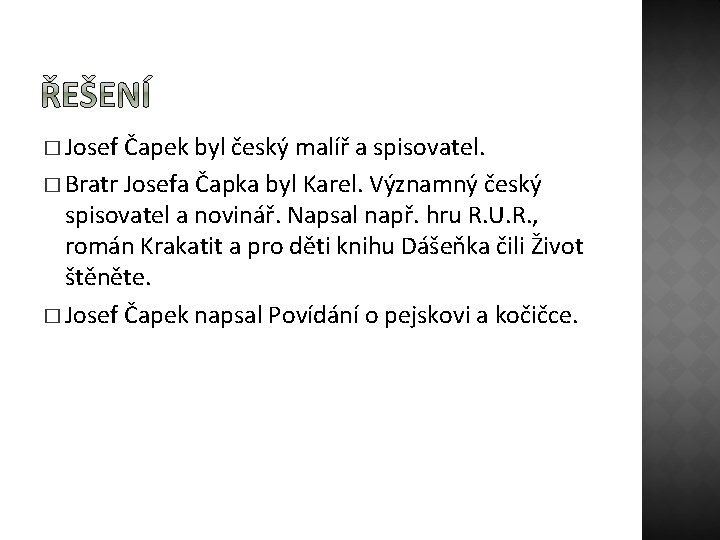 � Josef Čapek byl český malíř a spisovatel. � Bratr Josefa Čapka byl Karel.