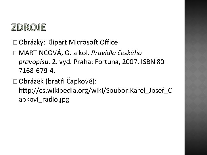 � Obrázky: Klipart Microsoft Office � MARTINCOVÁ, O. a kol. Pravidla českého pravopisu. 2.