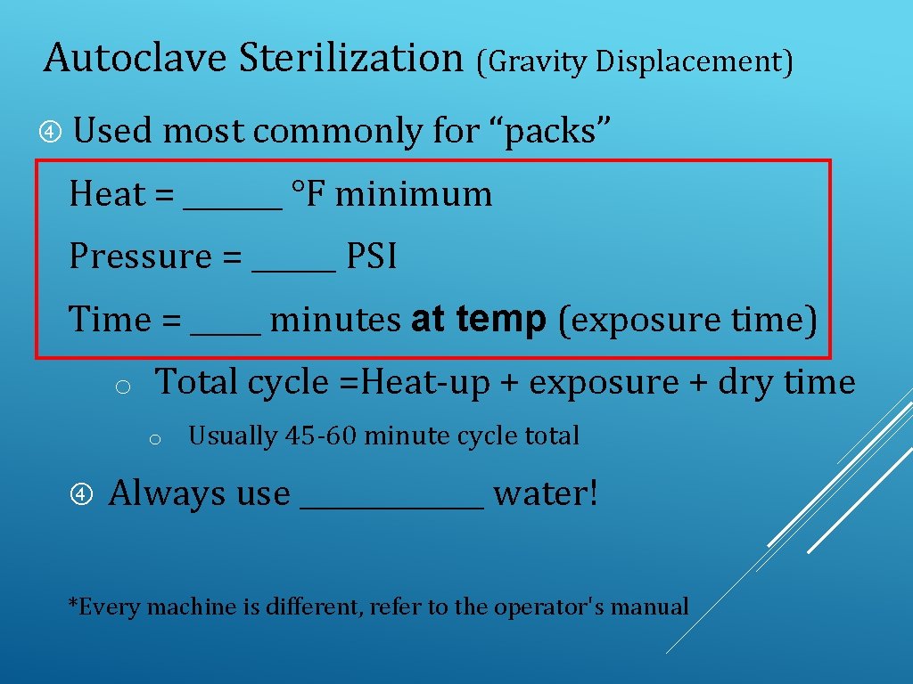 Autoclave Sterilization (Gravity Displacement) Used most commonly for “packs” Heat = _______ °F minimum