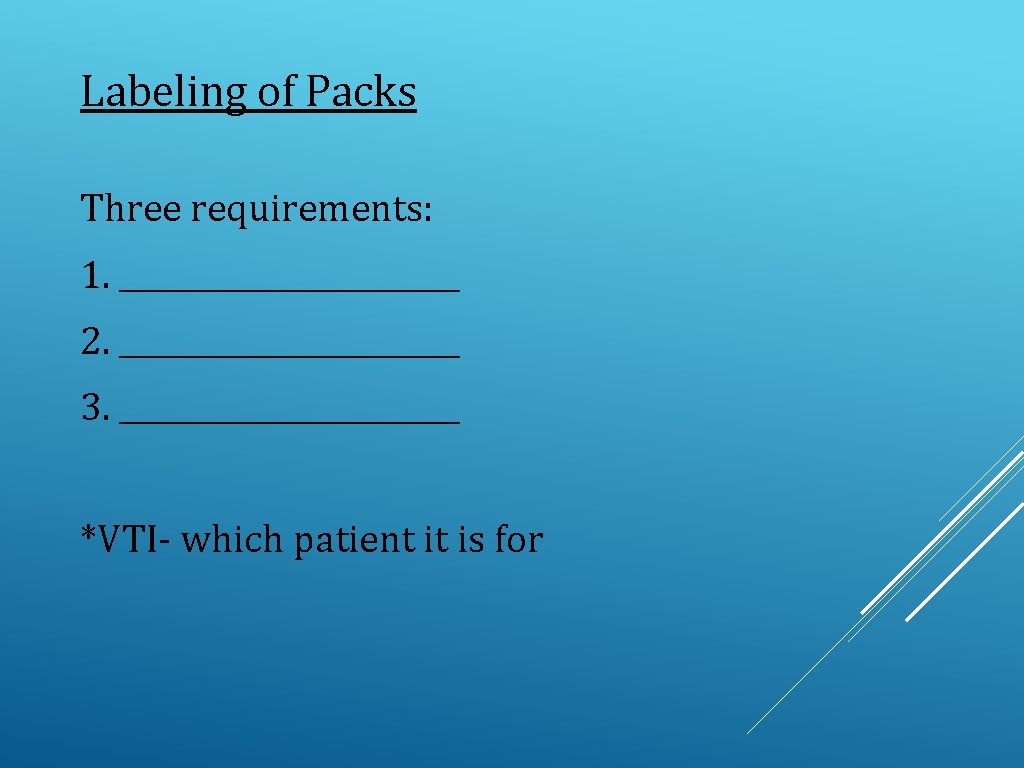 Labeling of Packs Three requirements: 1. ____________ 2. ____________ 3. ____________ *VTI- which patient
