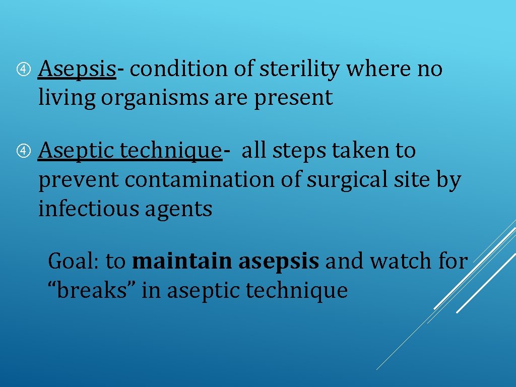  Asepsis- condition of sterility where no living organisms are present Aseptic technique- all