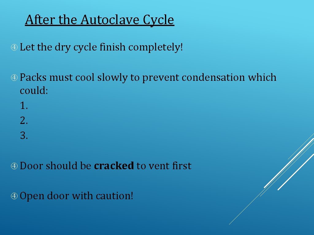 After the Autoclave Cycle Let the dry cycle finish completely! Packs must cool slowly