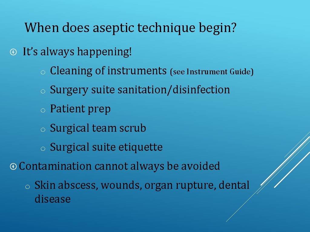When does aseptic technique begin? It’s always happening! o Cleaning of instruments (see Instrument