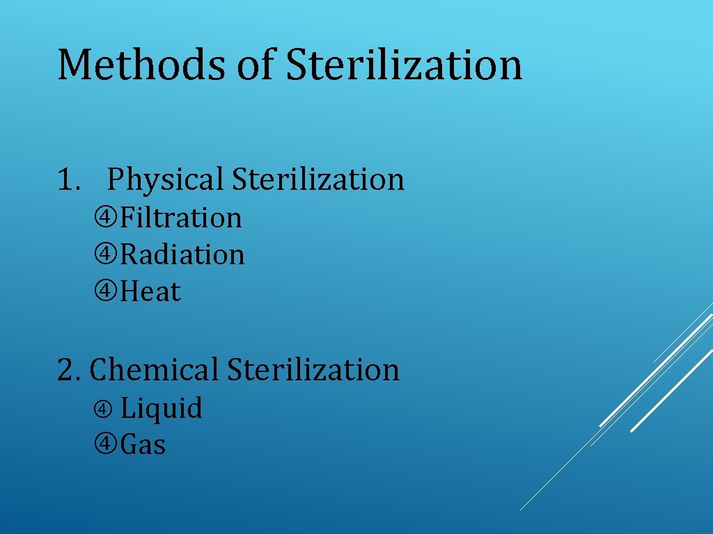Methods of Sterilization 1. Physical Sterilization Filtration Radiation Heat 2. Chemical Sterilization Liquid Gas