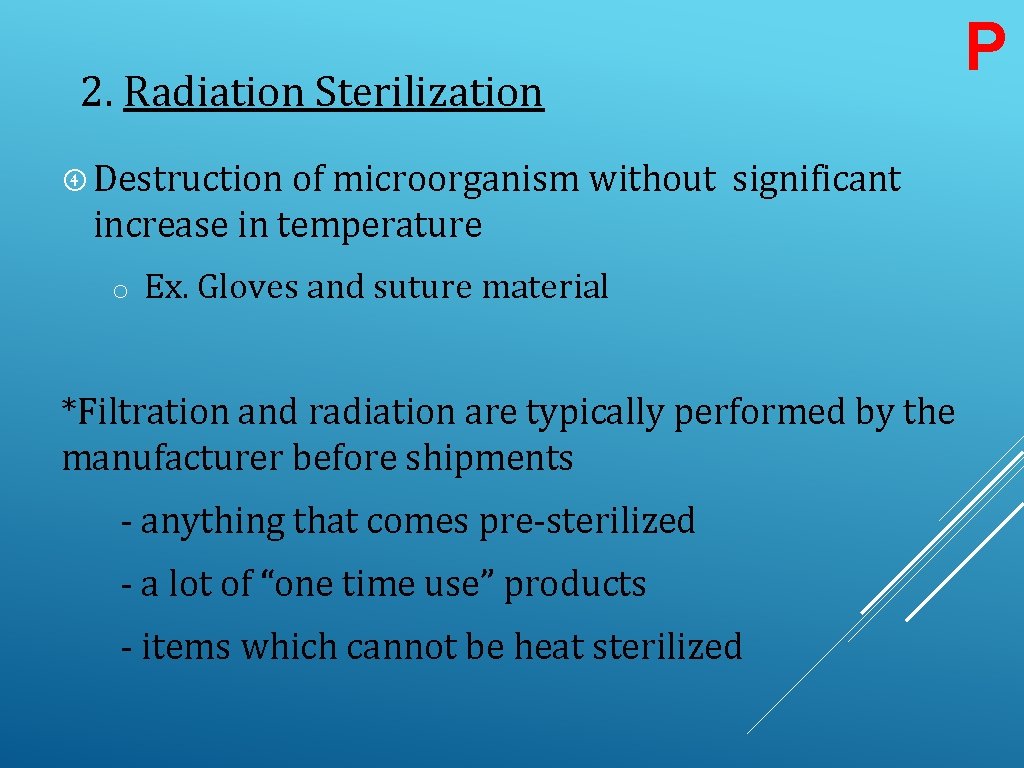 P 2. Radiation Sterilization Destruction of microorganism without significant increase in temperature o Ex.
