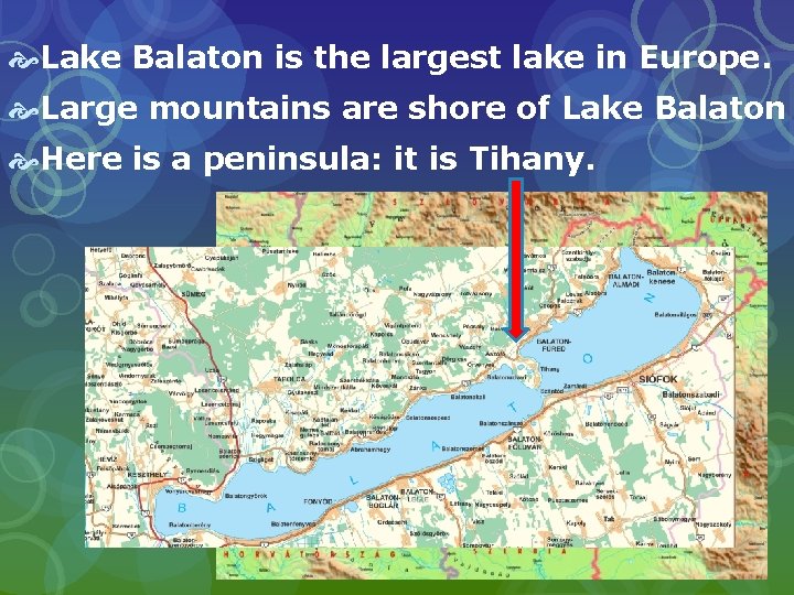  Lake Balaton is the largest lake in Europe. Large mountains are shore of