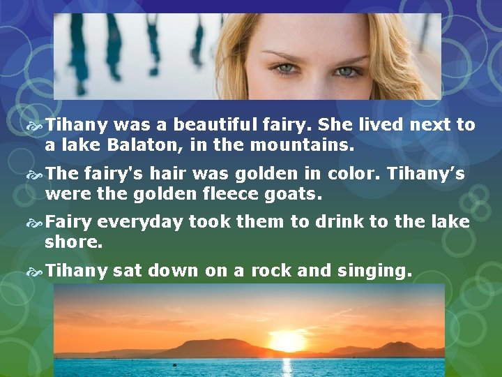  Tihany was a beautiful fairy. She lived next to a lake Balaton, in