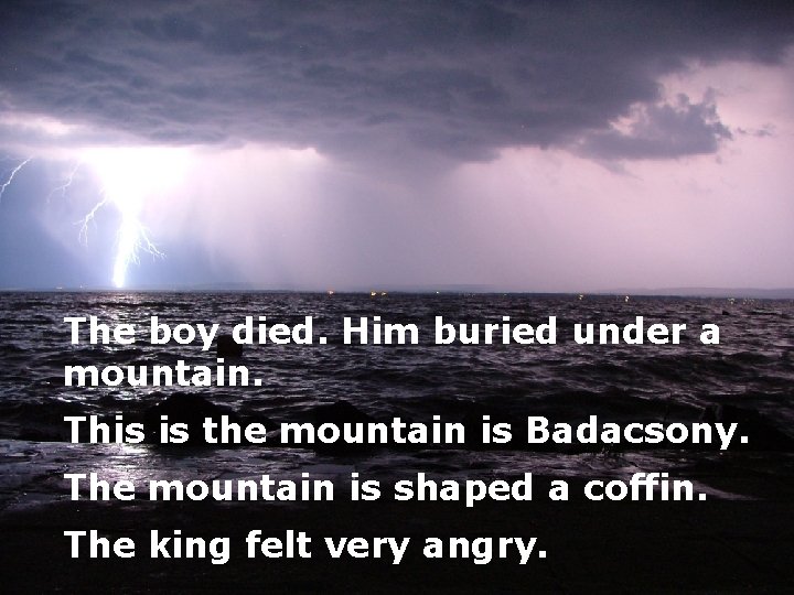 The boy died. Him buried under a mountain. This is the mountain is Badacsony.