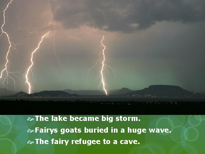  The king felt very angry. The lake became big storm. Fairys goats buried