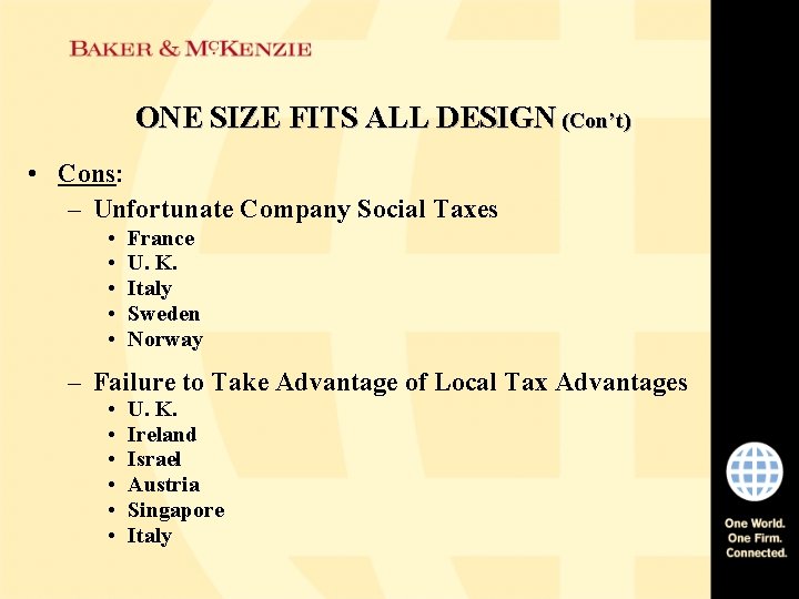 ONE SIZE FITS ALL DESIGN (Con’t) • Cons: – Unfortunate Company Social Taxes •