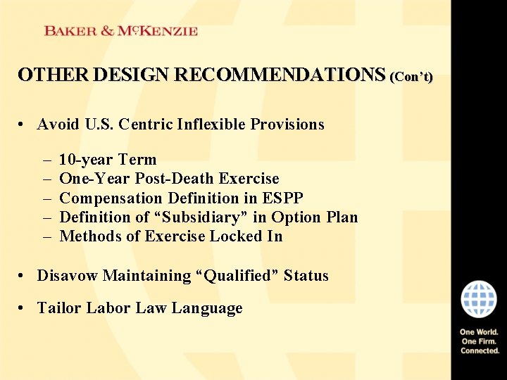 OTHER DESIGN RECOMMENDATIONS (Con’t) • Avoid U. S. Centric Inflexible Provisions – – –