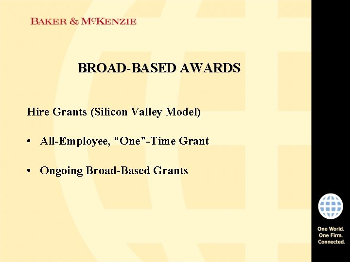 BROAD-BASED AWARDS Hire Grants (Silicon Valley Model) • All-Employee, “One”-Time Grant • Ongoing Broad-Based