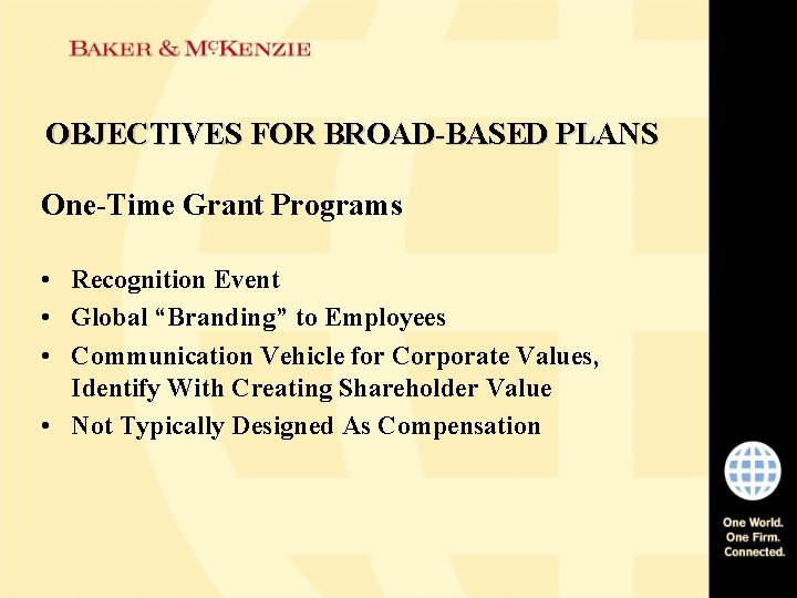 OBJECTIVES FOR BROAD-BASED PLANS One-Time Grant Programs • Recognition Event • Global “Branding” to