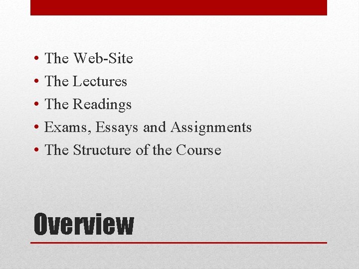  • • • The Web-Site The Lectures The Readings Exams, Essays and Assignments