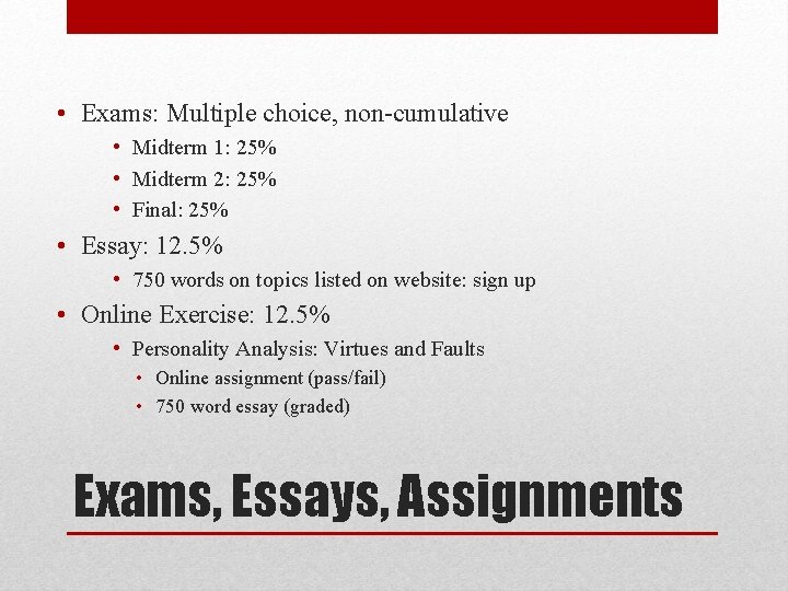  • Exams: Multiple choice, non-cumulative • Midterm 1: 25% • Midterm 2: 25%