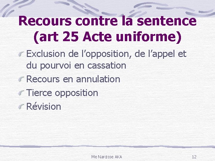 Recours contre la sentence (art 25 Acte uniforme) Exclusion de l’opposition, de l’appel et