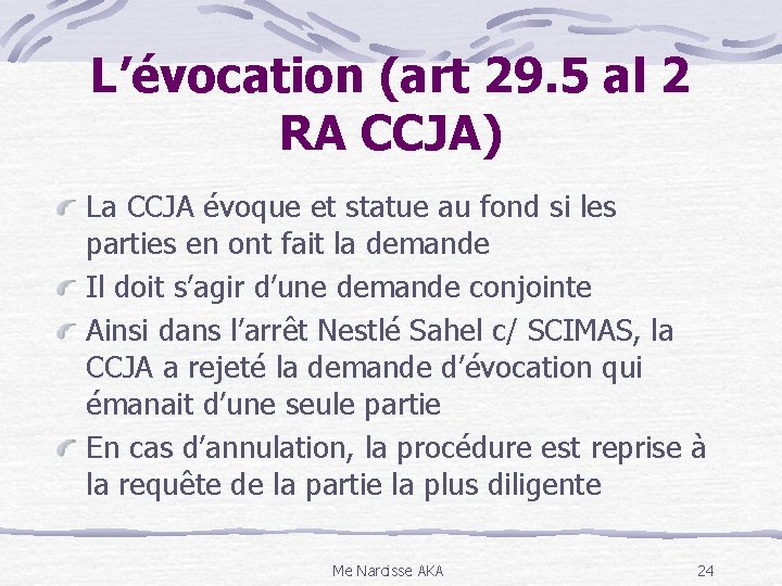 L’évocation (art 29. 5 al 2 RA CCJA) La CCJA évoque et statue au