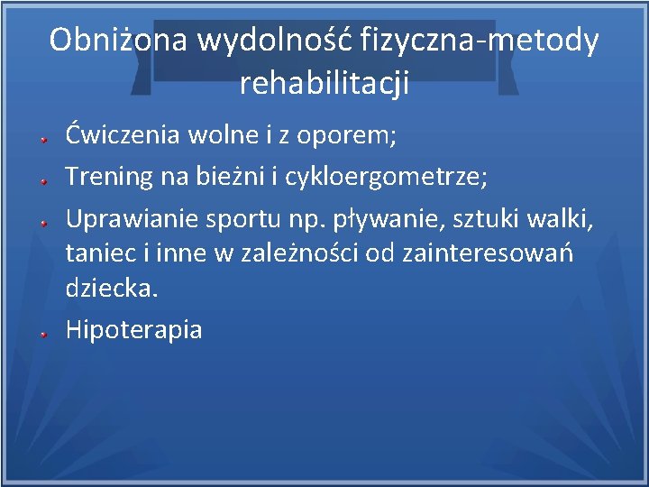 Obniżona wydolność fizyczna-metody rehabilitacji Ćwiczenia wolne i z oporem; Trening na bieżni i cykloergometrze;