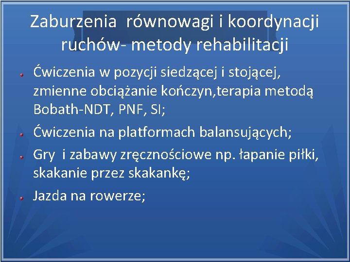 Zaburzenia równowagi i koordynacji ruchów- metody rehabilitacji Ćwiczenia w pozycji siedzącej i stojącej, zmienne