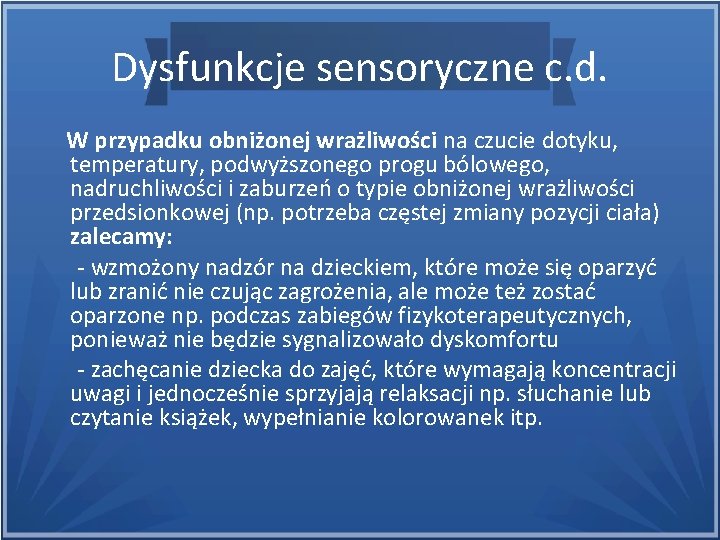 Dysfunkcje sensoryczne c. d. W przypadku obniżonej wrażliwości na czucie dotyku, temperatury, podwyższonego progu