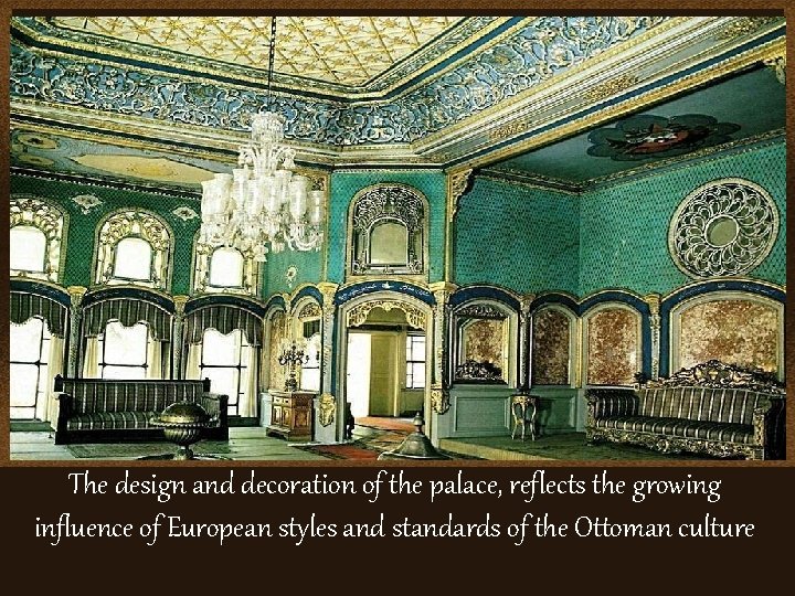 The design and decoration of the palace, reflects the growing influence of European styles