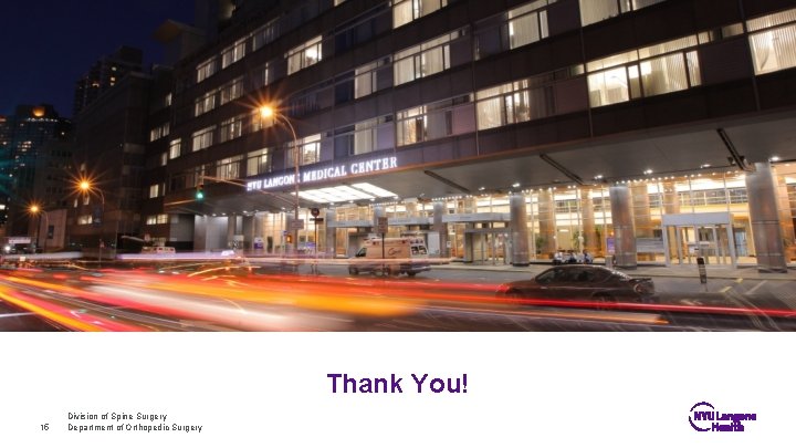 Thank You! 15 Division of Spine Surgery Department of Orthopedic Surgery 
