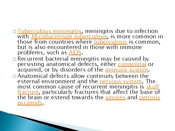 � Tuberculous meningitis, meningitis due to infection with Mycobacterium tuberculosis, is more common in