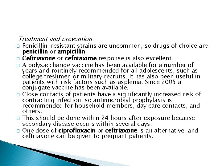 Treatment and prevention � � � Penicillin-resistant strains are uncommon, so drugs of choice