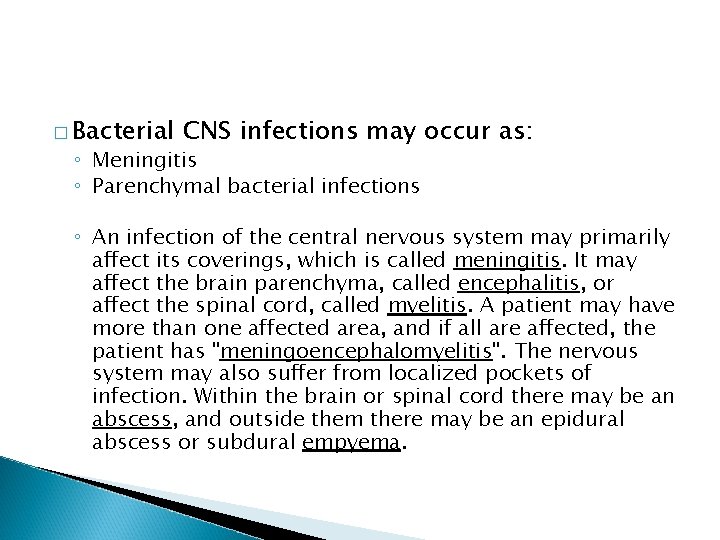 � Bacterial CNS infections may occur as: ◦ Meningitis ◦ Parenchymal bacterial infections ◦