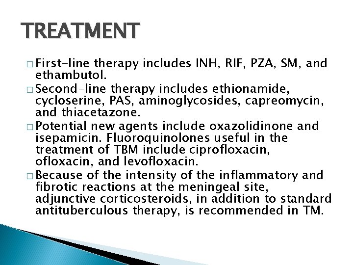 TREATMENT � First-line therapy includes INH, RIF, PZA, SM, and ethambutol. � Second-line therapy