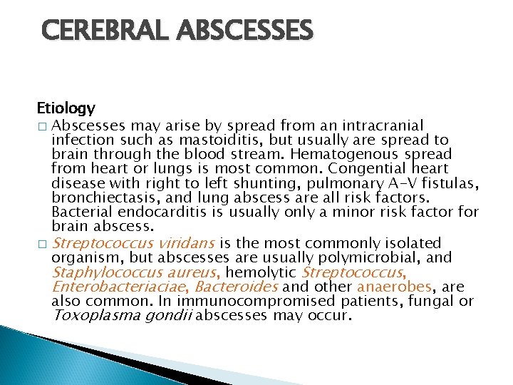 CEREBRAL ABSCESSES Etiology � Abscesses may arise by spread from an intracranial infection such