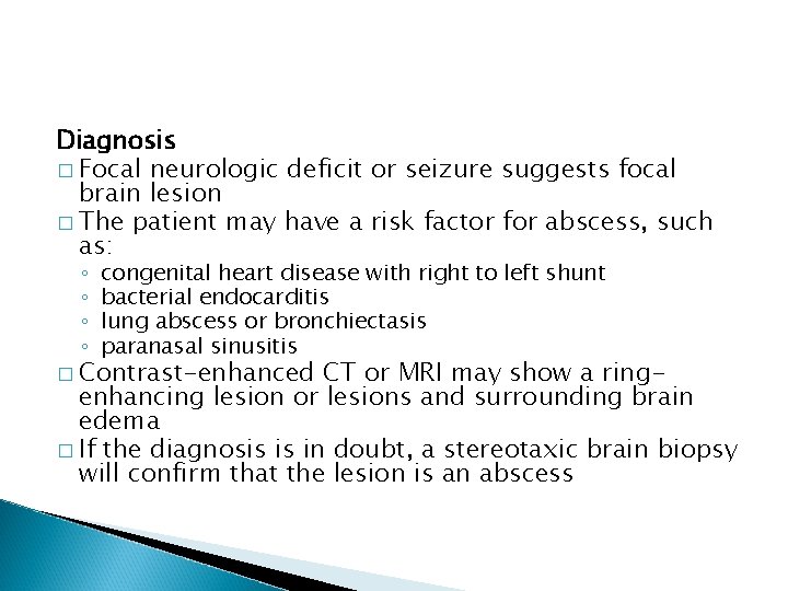 Diagnosis � Focal neurologic deficit or seizure suggests focal brain lesion � The patient