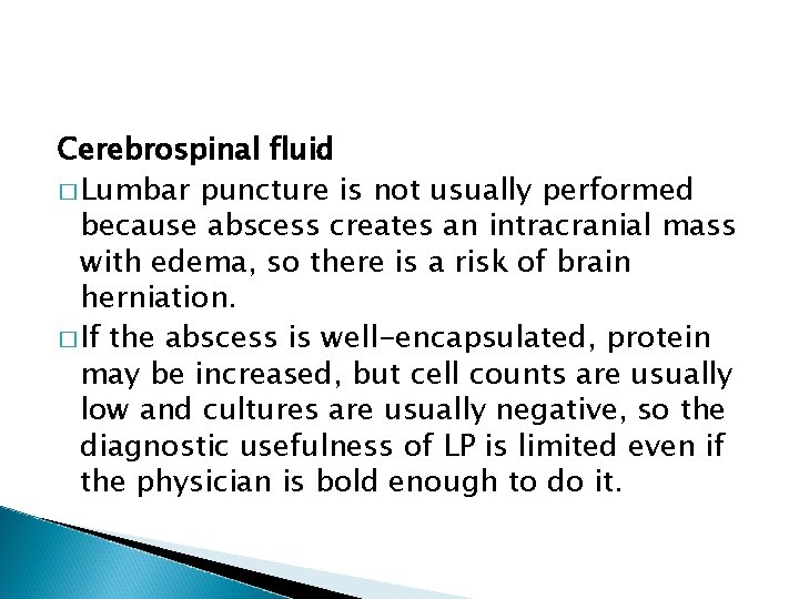 Cerebrospinal fluid � Lumbar puncture is not usually performed because abscess creates an intracranial