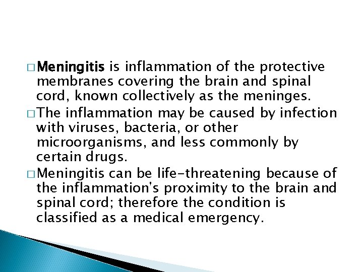 � Meningitis is inflammation of the protective membranes covering the brain and spinal cord,