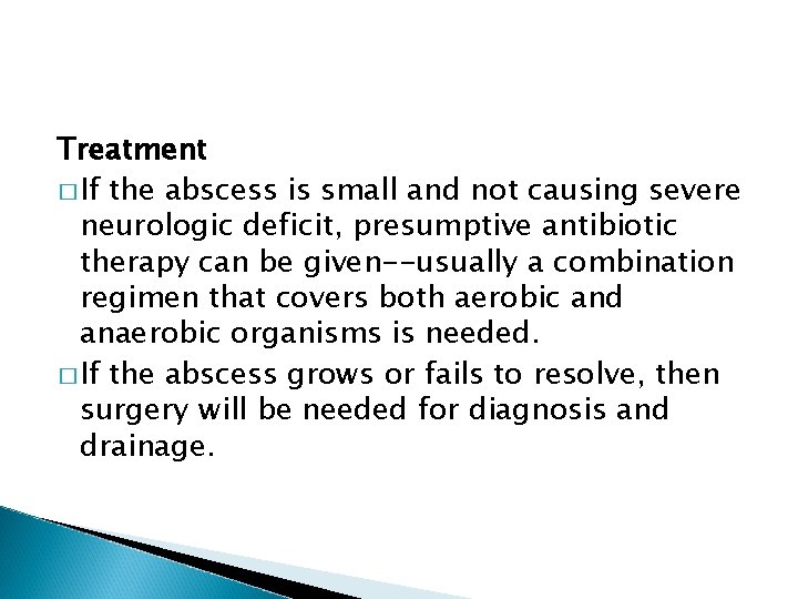 Treatment � If the abscess is small and not causing severe neurologic deficit, presumptive