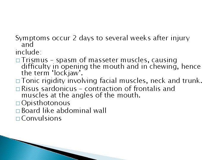 Symptoms occur 2 days to several weeks after injury and include: � Trismus –