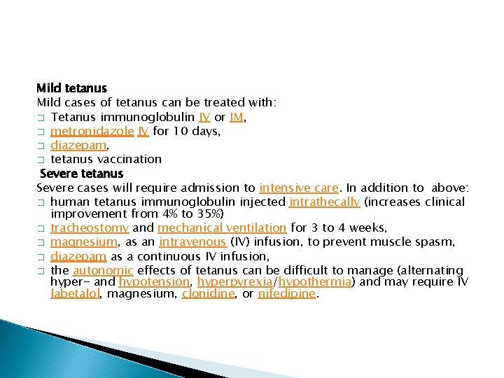 Mild tetanus Mild cases of tetanus can be treated with: � Tetanus immunoglobulin IV