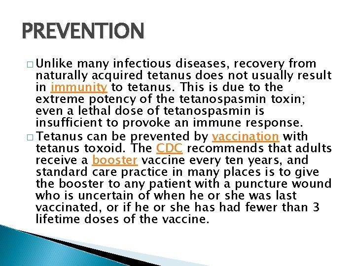 PREVENTION � Unlike many infectious diseases, recovery from naturally acquired tetanus does not usually