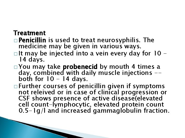 Treatment � Penicillin is used to treat neurosyphilis. The medicine may be given in