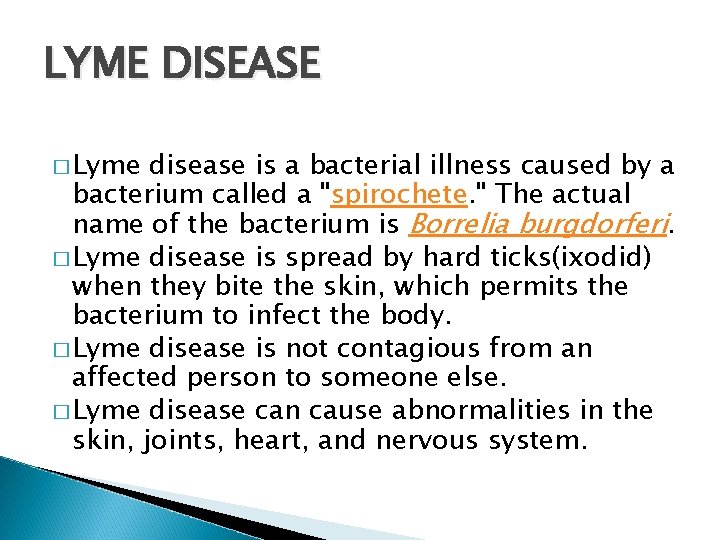 LYME DISEASE � Lyme disease is a bacterial illness caused by a bacterium called