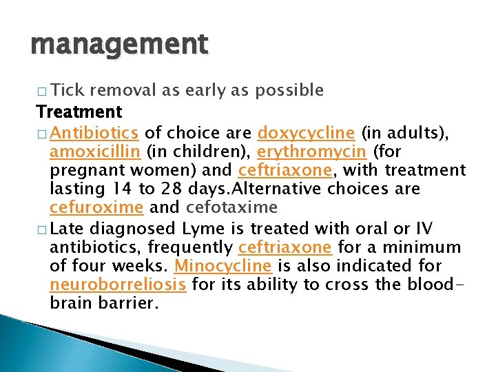 management � Tick removal as early as possible Treatment � Antibiotics of choice are